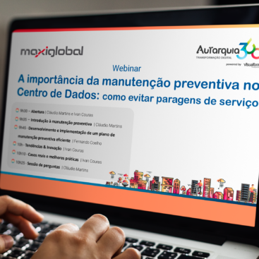 A Maxiglobal, em parceria com a Visualforma - Tecnologias de Informação, SA, realizou um webinar sobre a importância da manutenção preventiva no centro de dados.